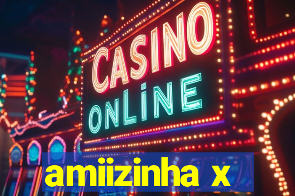 amiizinha x